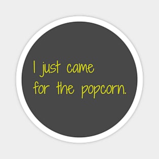 'I Just Came For The Popcorn' Magnet